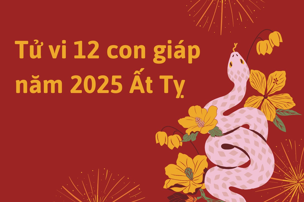 TỬ VI 12 CON GIÁP 2025: DỰ ĐOÁN VẬN MỆNH NĂM ẤT TỴ