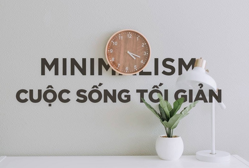 Nhấn để xem ảnh chất lượng hơn Minimalism – lối sống tối giản và triết lý hạnh phúc “Less Is More”